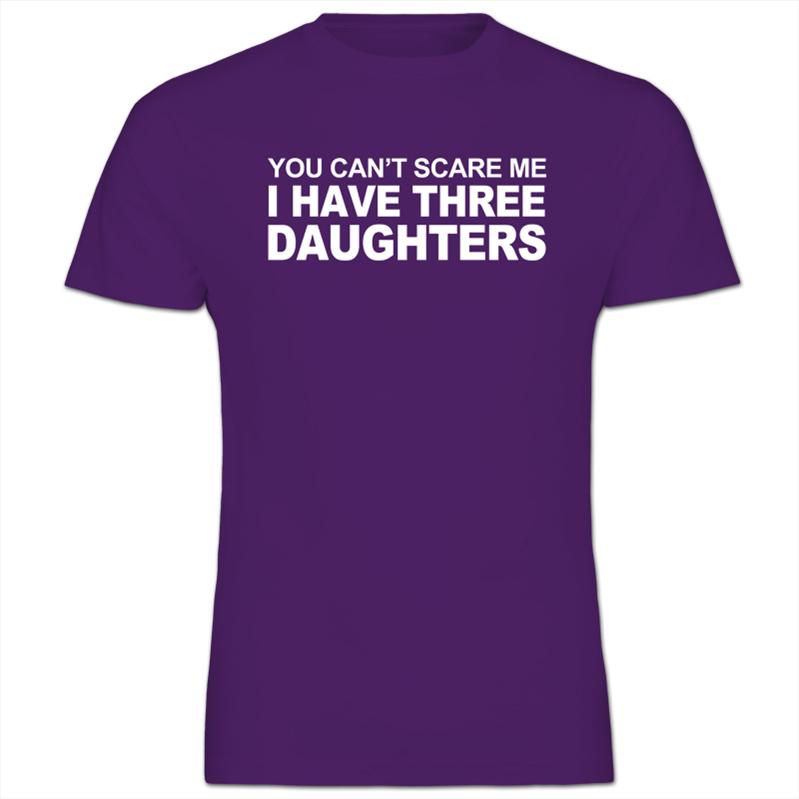 you dont scare me i have three daughters shirt